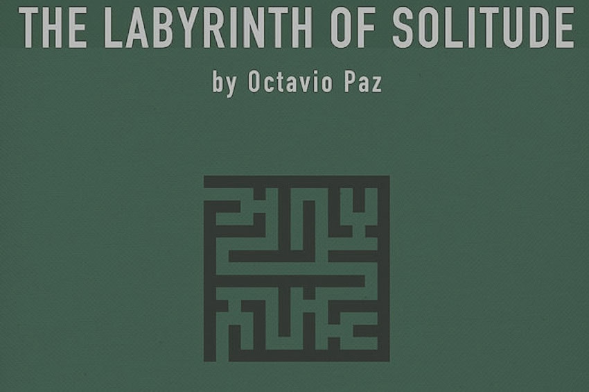 The labyrinth of solitude by Octavio Paz
