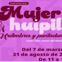 Mujer huipil. Urdimbres y puntadas”.