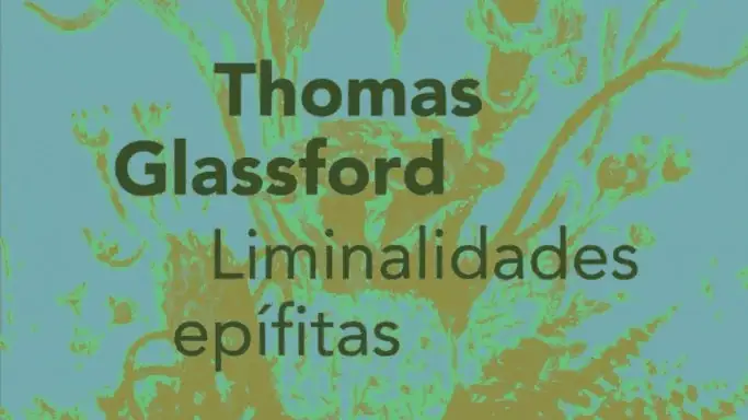 Thomas Glassford. Liminalidades epífitas Thomas Glassford. Liminalidades epífitas
