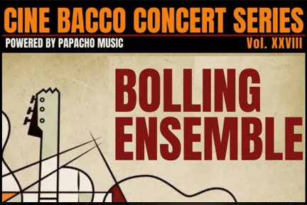 Bolling Ensemble [] Cine Bacco Concert Series