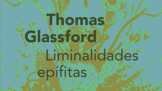 Thomas Glassford. Liminalidades epífitas