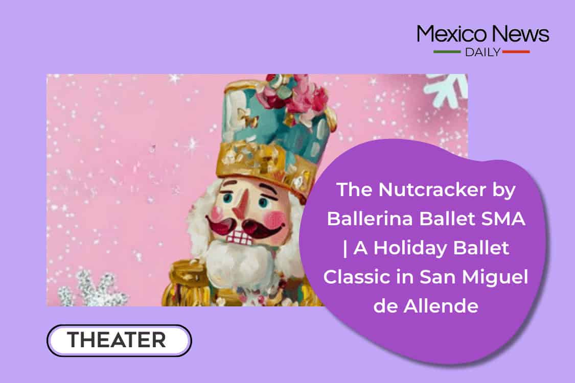 The Nutcracker by Ballerina Ballet SMA | A Holiday Ballet Classic in San Miguel de Allende