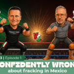 A podcast cover image shows cartoons of Travis Bembenek and George Reavis with the words "Confidently Wrong about Fracking in Mexico"